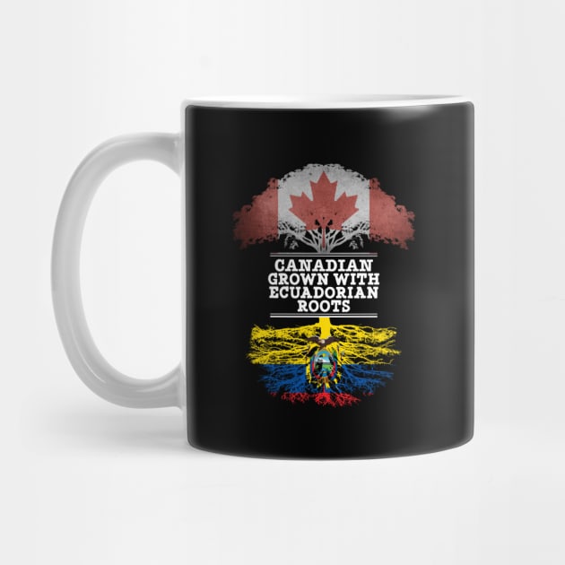 Canadian Grown With Ecuadorian Roots - Gift for Ecuadorian With Roots From Ecuador by Country Flags